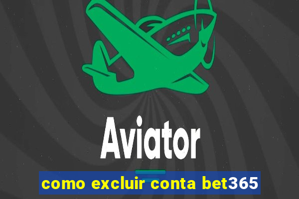 como excluir conta bet365